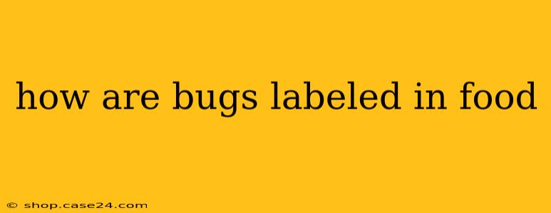 how are bugs labeled in food