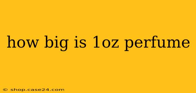 how big is 1oz perfume