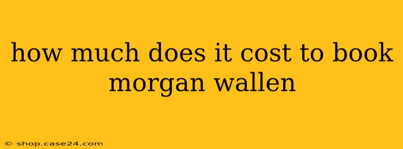 how much does it cost to book morgan wallen