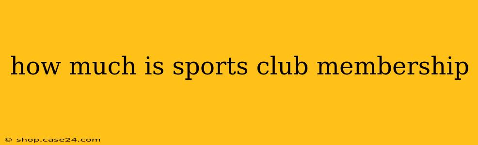 how much is sports club membership