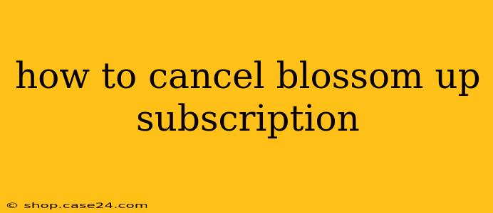 how to cancel blossom up subscription