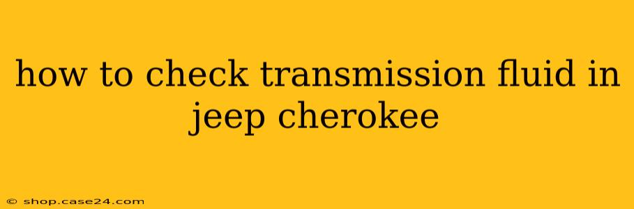 how to check transmission fluid in jeep cherokee