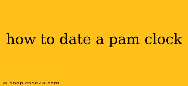 how to date a pam clock