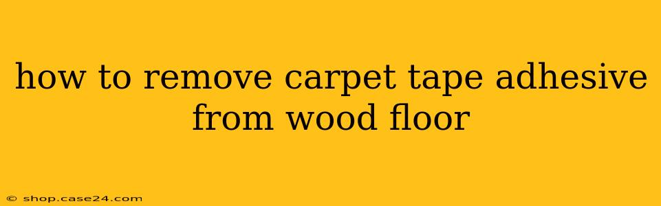 how to remove carpet tape adhesive from wood floor