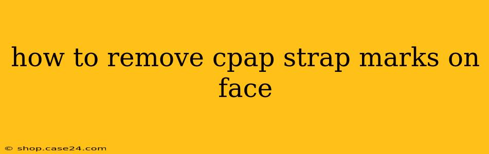 how to remove cpap strap marks on face