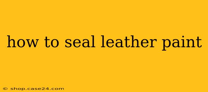 how to seal leather paint