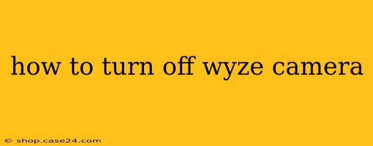 how to turn off wyze camera