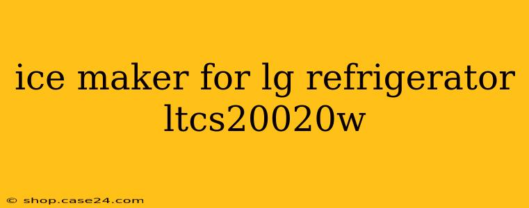 ice maker for lg refrigerator ltcs20020w