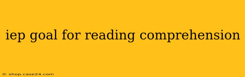 iep goal for reading comprehension