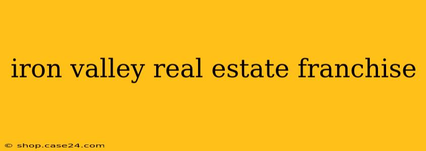 iron valley real estate franchise