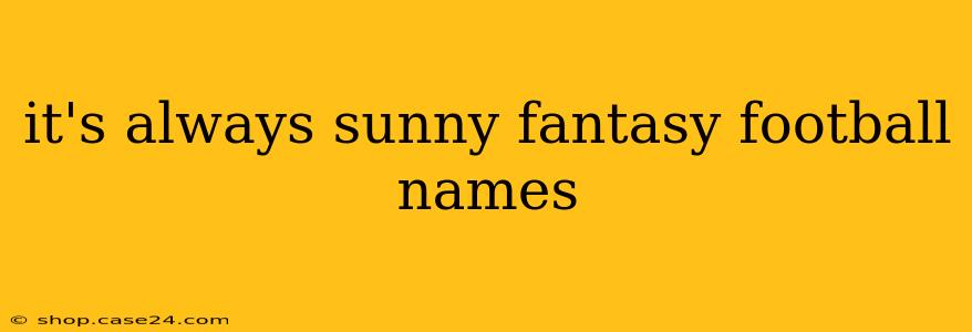 it's always sunny fantasy football names