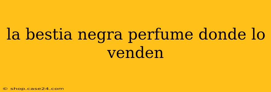 la bestia negra perfume donde lo venden