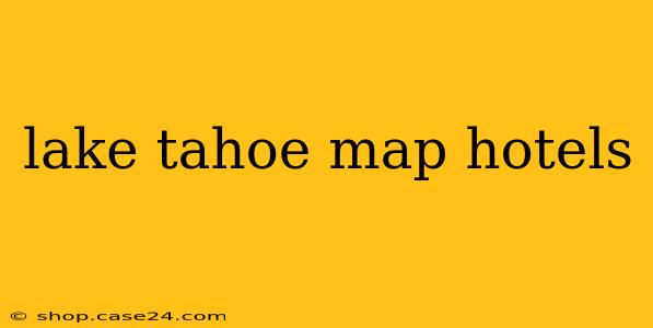 lake tahoe map hotels