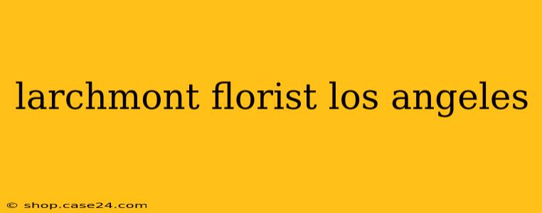 larchmont florist los angeles