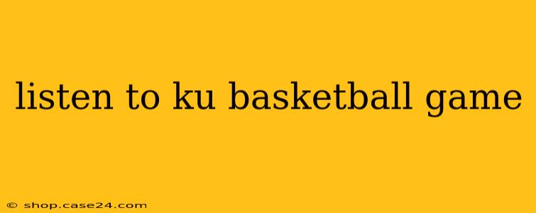 listen to ku basketball game