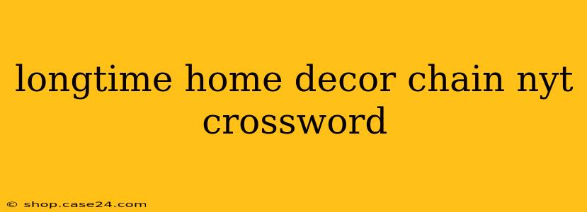 longtime home decor chain nyt crossword