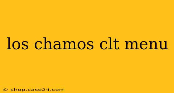 los chamos clt menu