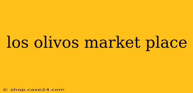 los olivos market place