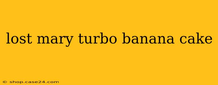 lost mary turbo banana cake