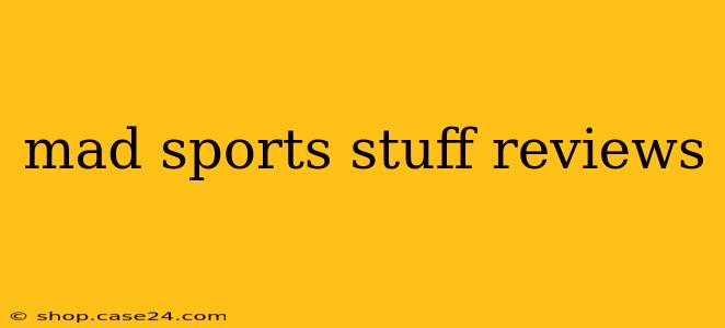 mad sports stuff reviews