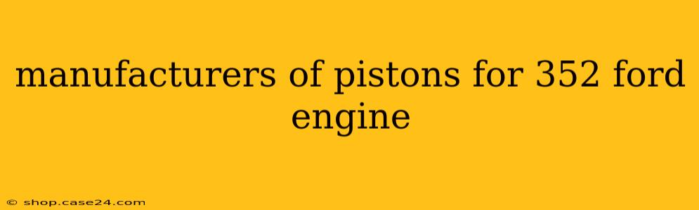 manufacturers of pistons for 352 ford engine