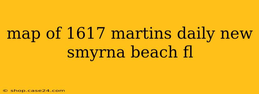 map of 1617 martins daily new smyrna beach fl