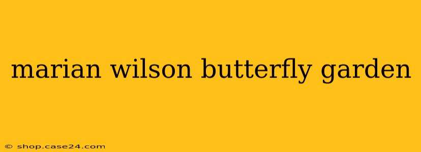 marian wilson butterfly garden