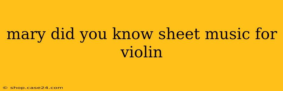 mary did you know sheet music for violin