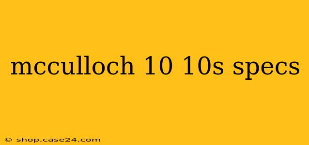 mcculloch 10 10s specs