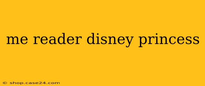 me reader disney princess