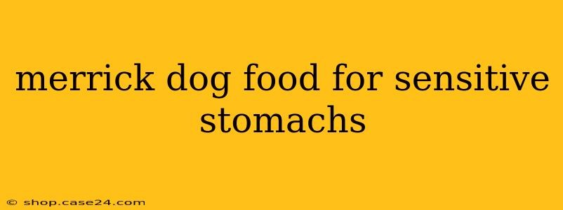 merrick dog food for sensitive stomachs