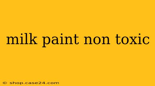 milk paint non toxic