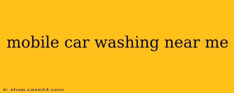 mobile car washing near me