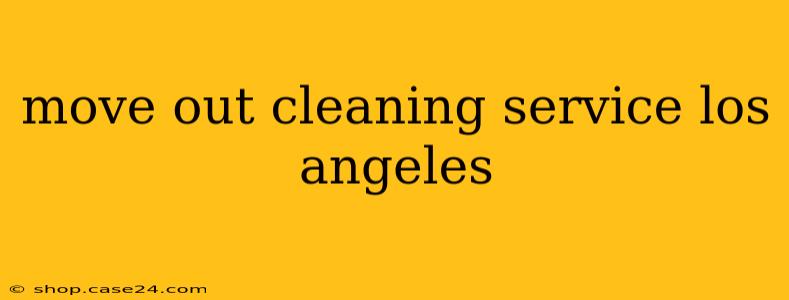 move out cleaning service los angeles