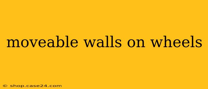 moveable walls on wheels