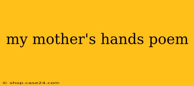 my mother's hands poem