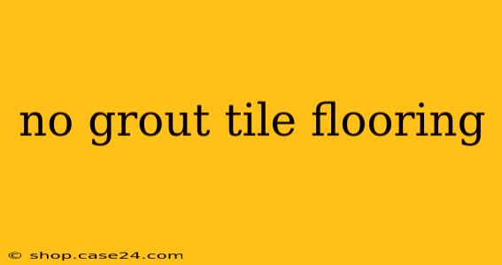 no grout tile flooring