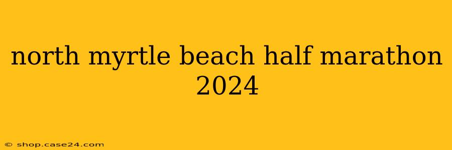 north myrtle beach half marathon 2024