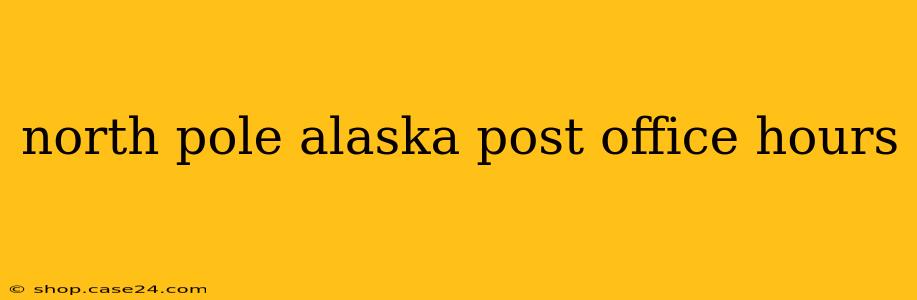 north pole alaska post office hours