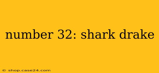 number 32: shark drake