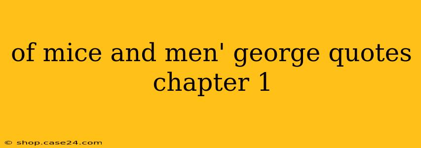 of mice and men' george quotes chapter 1