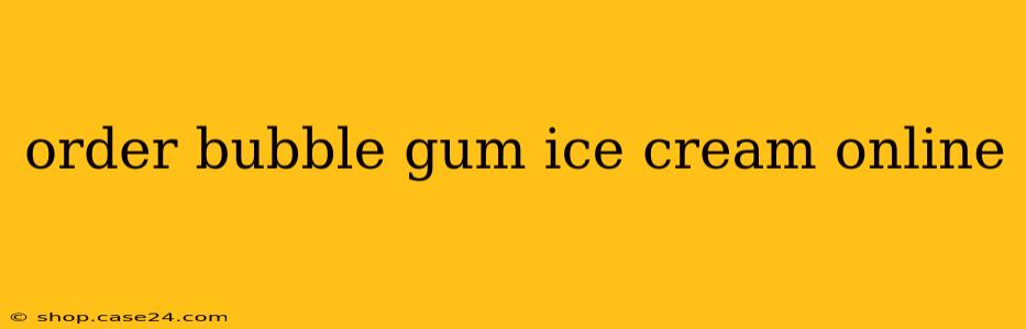 order bubble gum ice cream online