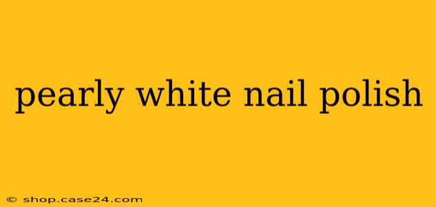 pearly white nail polish