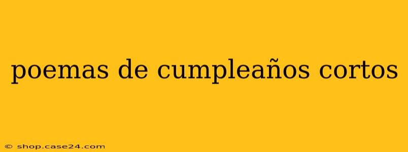 poemas de cumpleaños cortos