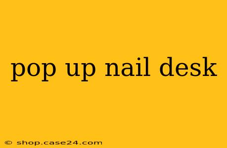 pop up nail desk