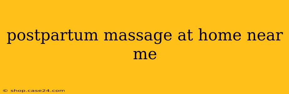 postpartum massage at home near me