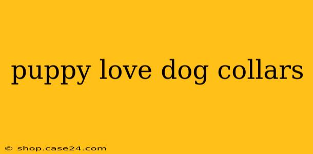 puppy love dog collars