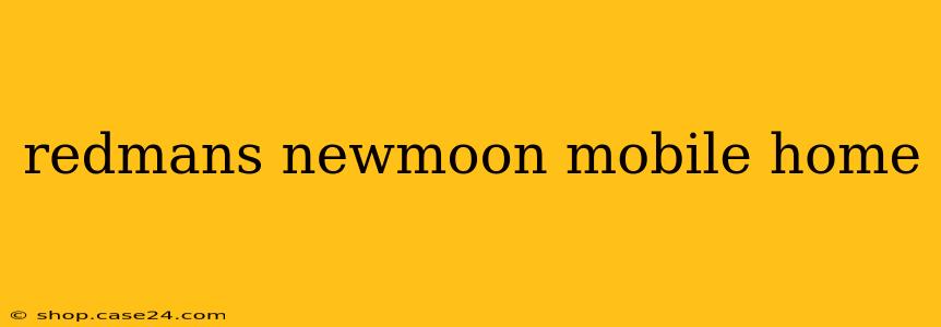 redmans newmoon mobile home