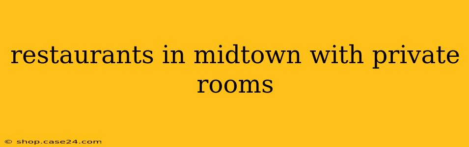 restaurants in midtown with private rooms