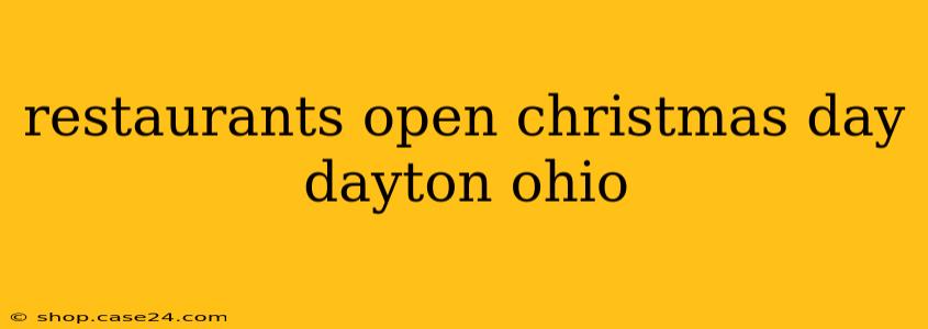 restaurants open christmas day dayton ohio